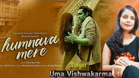 Humnava mere | Female cover song By Uma vishwakarma | Jubin Nautiyal | Manoj muntashir