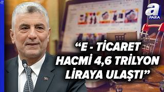Bakan Bolat: E - Ticaretin Milli Gelirdeki Payı %6,9 Seviyesinde... | A Para