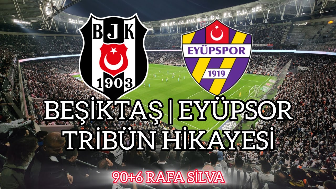 Beşiktaş & Eyüpspor Tribün Hikayesi | 90+6 Rafa Silva