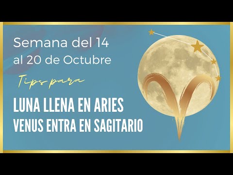 LUNA LLENA EN ARIES Y VENUS EN SAGITARIO ASTROLOGÍA DEL 14 AL 20 DE ...