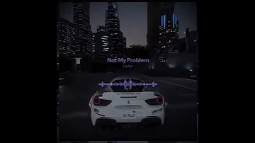 Problem Not My Problem Thats Just Not My Problem Not My Problem Laila Edit Audio Slowed Reverb Fyp 