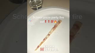 School pizza party fire asf ❗️❗️💯🔥