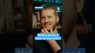 Ce que le true crime a changé chez McSkyz 😨