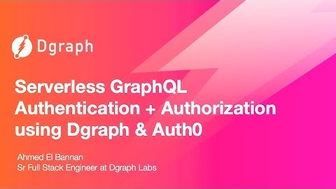 Serverless GraphQL Authentication + Authorization Using Dgraph & Auth0 - Webinar Replay
