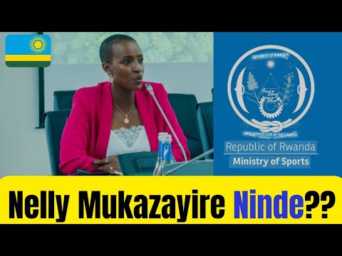 "Nelly Mukazayire: Ubundi Ni Muntu Ki?" - YouTube