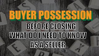 Buyer Possession Before Closing What Do I Need To Know as a Seller