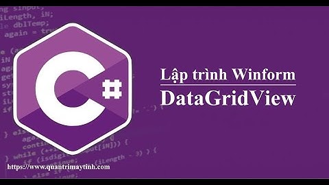 Lập trình C# winform - Bài 16: DataGridView