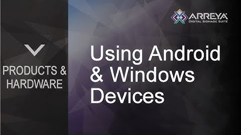 Using Android & Windows Devices for Digital Signage