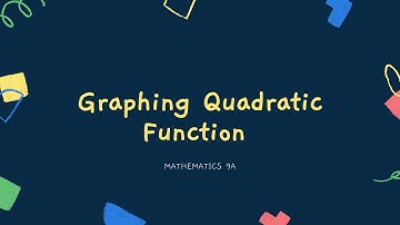 Lesson 9 - Graphing Quadratic Function | Mathematics9A