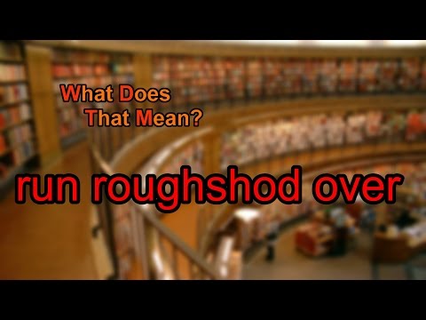 Vídeo: Què significa run roughshod over?