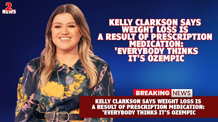 Kelly Clarkson Says Weight Loss Is a Result of Prescription Medication 'Everybody