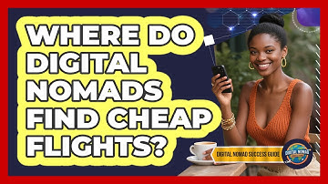 Where Do Digital Nomads Find Cheap Flights? - Digital Nomad Success Guide