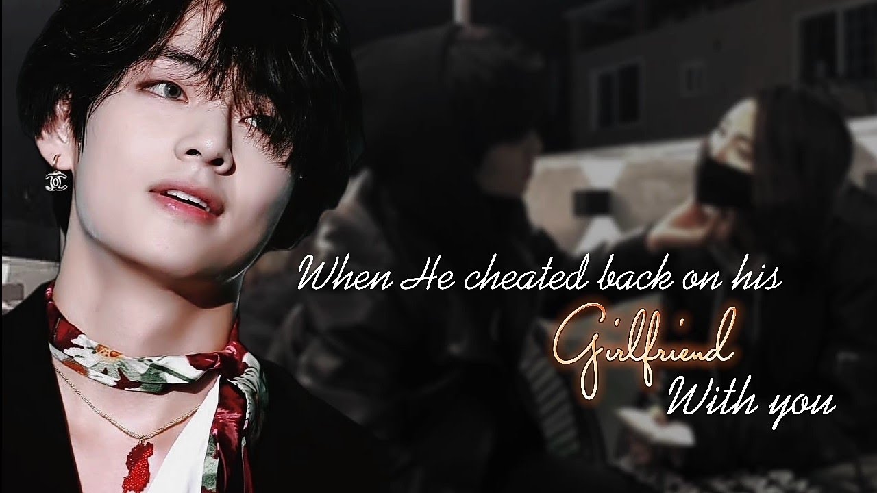 When he asked you to help him take revenge on his cheater girlfriend _Taehyung ff [1/2]