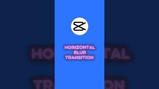 Horizontal Blur Transition | #capcuttutorials | #capcuttransitions