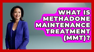 What Is Methadone Maintenance Treatment (MMT)? - Mind Over Substance