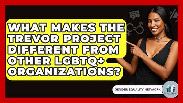 What Makes The Trevor Project Different From Other LGBTQ+ Organizations? - Gender Equality Network
