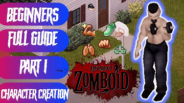 Project Zomboid - BEGINNERS FULL GUIDE - Part 1: Character Creation & How to Train Your Character