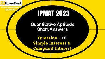 IPMAT 2023 | Question - 10 | QA | SA | Section - 1 | IPMAT Original Questions | SI & CI | Interest