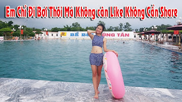 Vietnam Tours - Em Chỉ Đi Bơi Thôi Mà Không Cần Like Không Cân Share - Du Lịch Dũng Tân Thái Nguyên