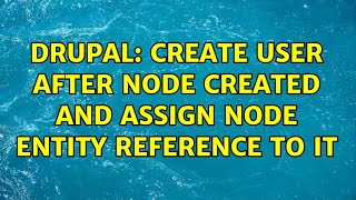 Drupal: Create user after node created and assign node entity reference to it (2 Solutions!!)