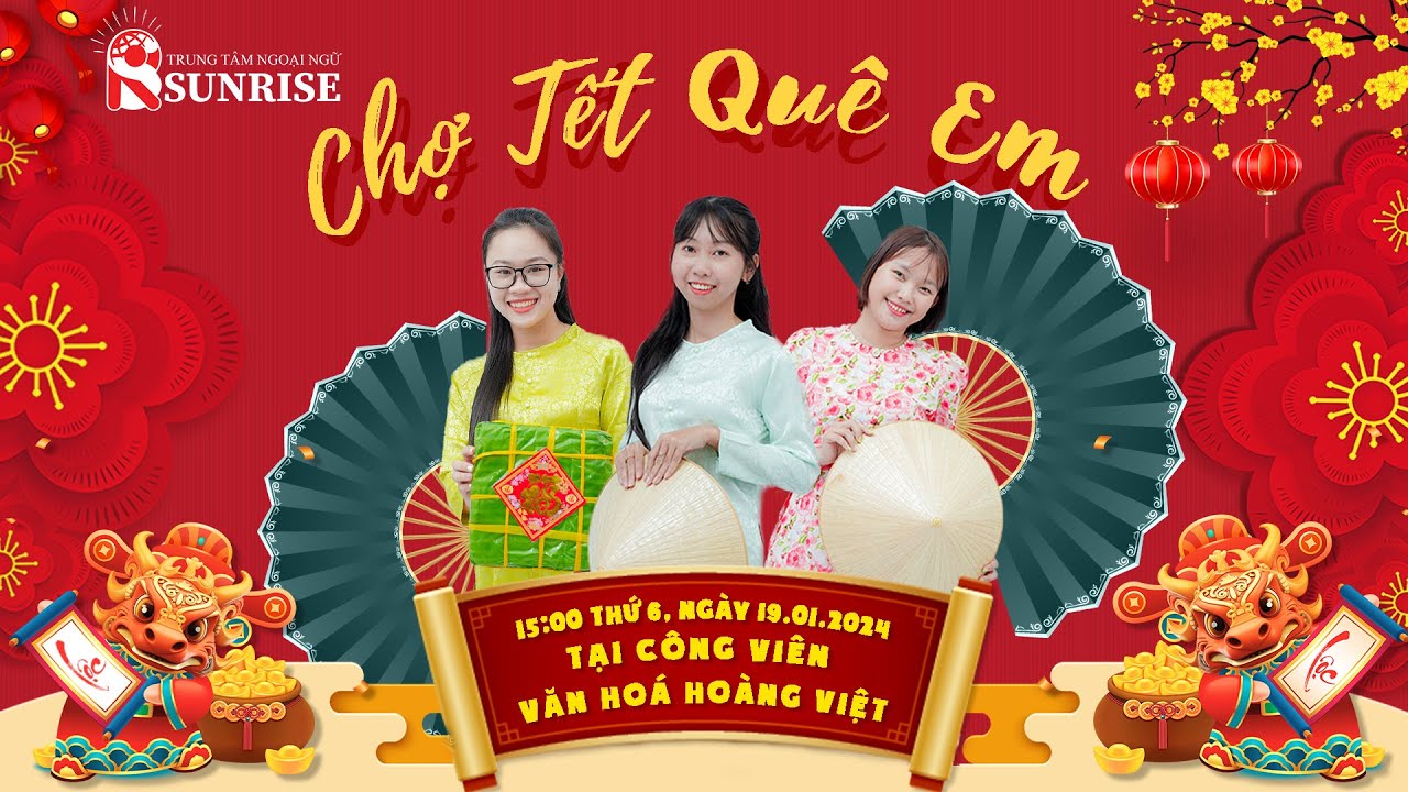 Phóng sự Chợ Tết Quê Em - Tưng bừng chào đón xuân sang cùng Trung tâm Ngoại ngữ Sunrise (19.1.2024)