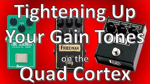 How To Tighten Up your Gain Tones on the Quad Cortex