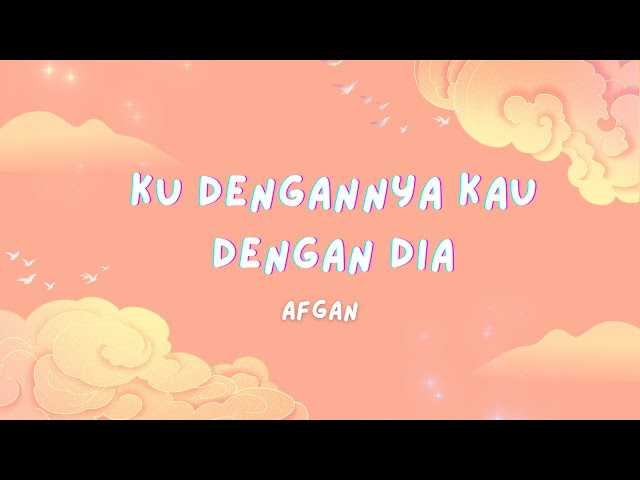 Afgan - Ku Dengannya Kau Dengan Dia (lirik) class=