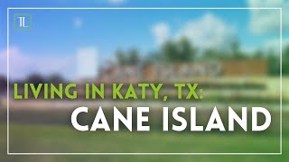 Living in Cane Island in Katy, TX