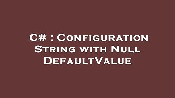 C# : Configuration String with Null DefaultValue
