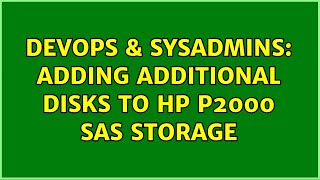 Celebrity DevOps & SysAdmins: Adding additional disks to HP P2000 SAS Storage (2 Solutions!!) Profile