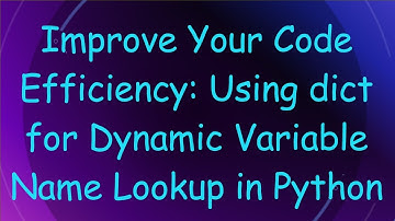 Improve Your Code Efficiency: Using dict for Dynamic Variable Name Lookup in Python