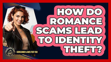 How Do Romance Scams Lead To Identity Theft? - Consumer Laws For You