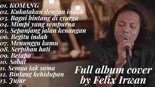 FELIX IRWAN FULL ALBUM TERPOPULER 2023 | LAGU COVER KOMANG | LAGU AKUSTIK | ACOUSTIC