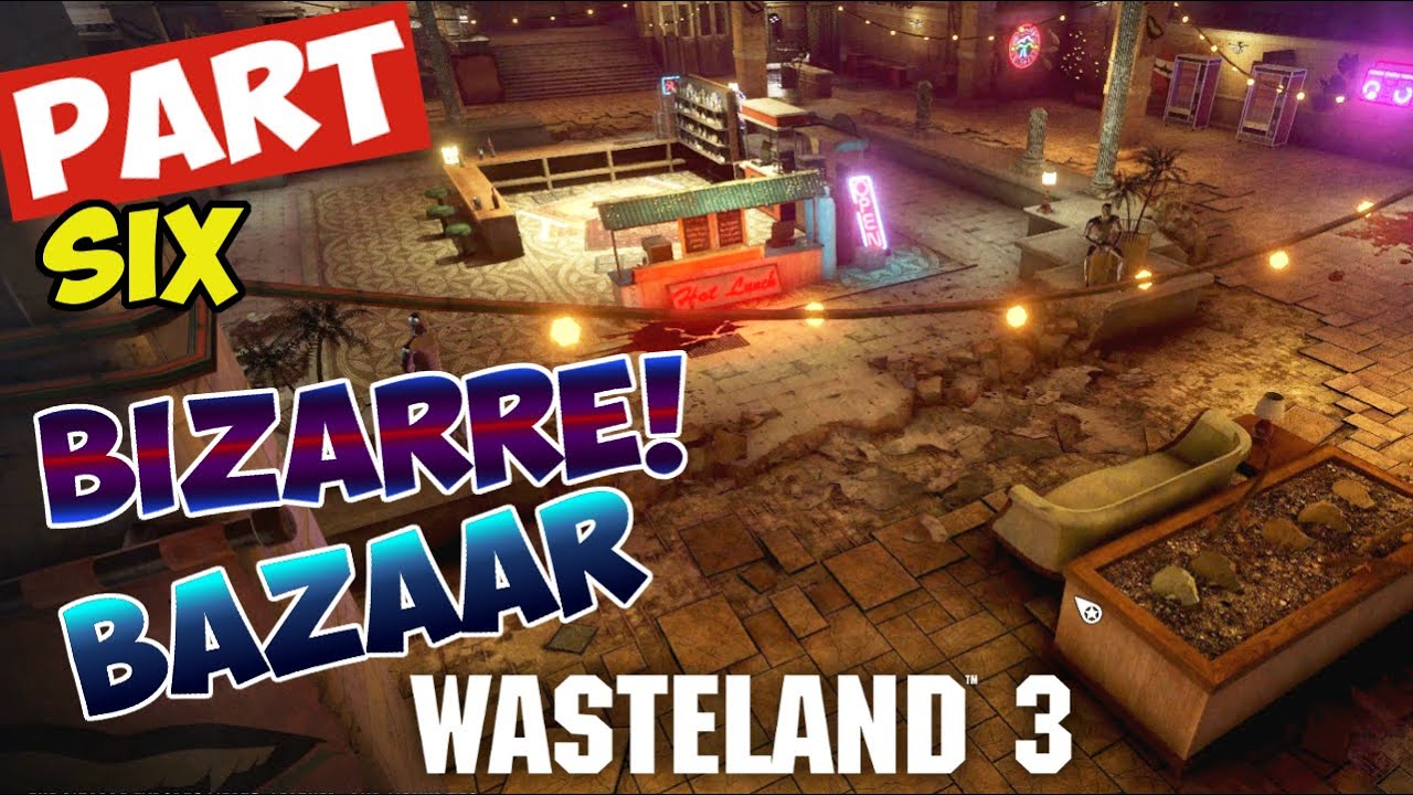 Wasteland 3 - Part 6 - THE BIZARRE BAZAAR - EXPLORING THE