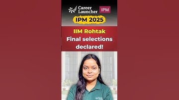 IPMAT 2025: IIM Rohtak Final Selections Declared | Link In Description! | Career Launcher IPM BBA