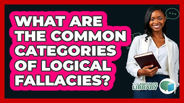 What Are The Common Categories Of Logical Fallacies? - The Language Library