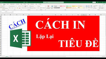 Cách in lặp lại tiêu đề trong file excel