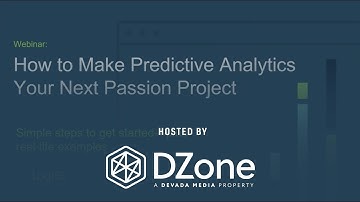 How to Make Predictive Analytics Your Next Passion | DZone.com Webinar