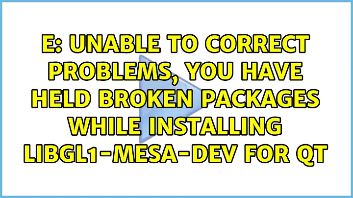 E: Unable to correct problems, you have held broken packages while installing libgl1-mesa-dev...