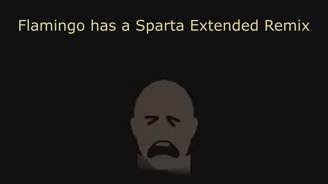 Flamingo has a Sparta Extended Remix - Flamingo has a Sparta Extended Remix
