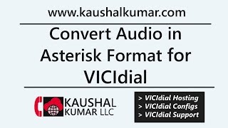Convert Audio for Asterisk Format and VICidial Audio Store - Tutorial by Kaushal Kumar LLC