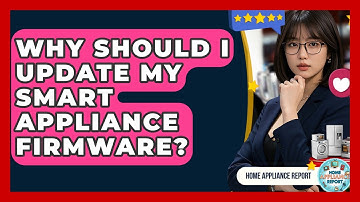 Why Should I Update My Smart Appliance Firmware? - Home Appliance Report