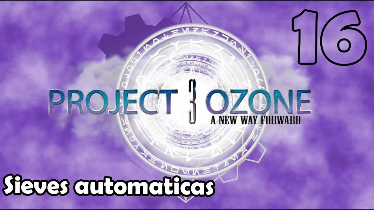PROJECT OZONE 3 #16 | SIEVES AUTOMATICAS | Gameplay Español