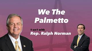 Rep. Ralph Norman Catching Fire in the Polls | We The Palmetto podcast