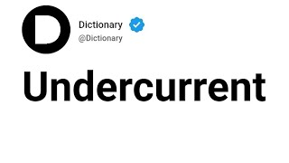 Undercurrent Meaning In English