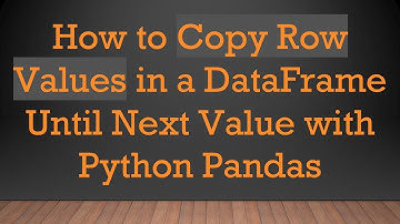 How to Copy Row Values in a DataFrame Until Next Value with Python Pandas