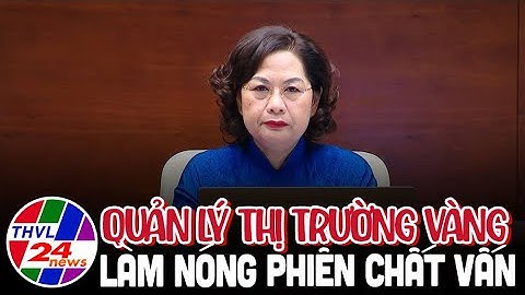 Quản lý thị trường vàng làm nóng phiên chất vấn