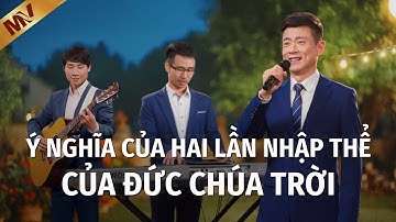 Video nhạc Thánh Ca | Ý nghĩa của hai lần nhập thể của Đức Chúa Trời