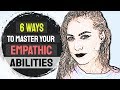 6 Ways To Master Your Empathic Abilities And Be A Skilled Empath