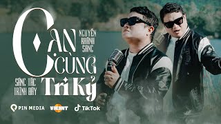 CẠN CÙNG TRI KỶ - NGUYỄN KHÁNH SANG X PIN MEDIA | Đừng bận tâm những kẻ hay nói...